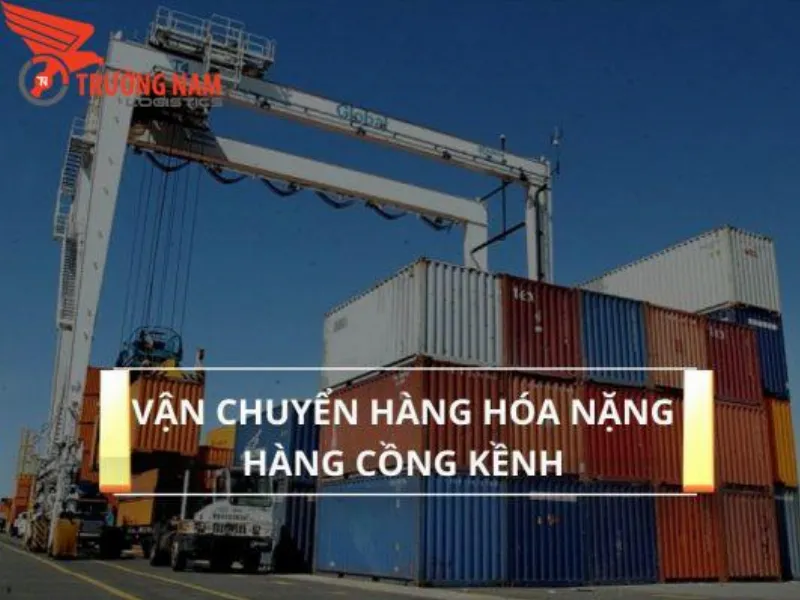 Vận chuyển hàng hóa nặng hàng cồng kềnh uy tín giá tốt