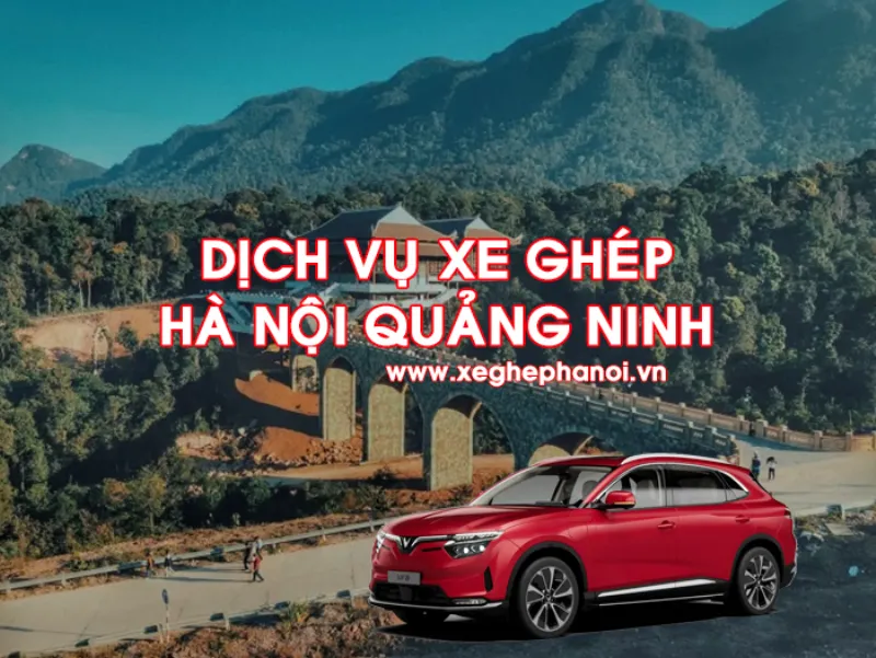 Dịch vụ xe ghép Hà Nội Quảng Ninh mang đến sự thoải mái và an toàn.